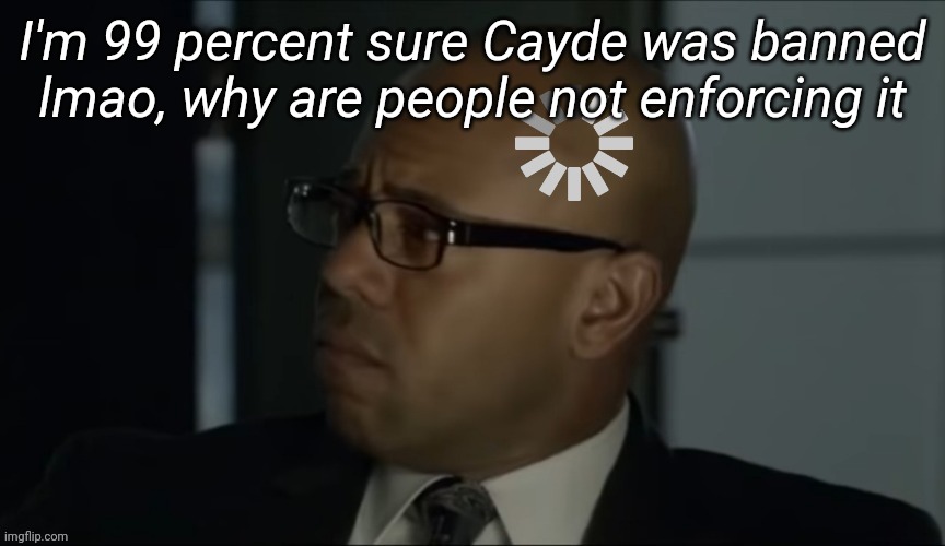 I'm confusion | I'm 99 percent sure Cayde was banned lmao, why are people not enforcing it | image tagged in the mentalist abott confused | made w/ Imgflip meme maker