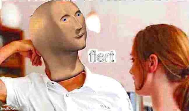 Meme man flert | image tagged in meme man flert deep-fried,flirt,flirting,meme man,new template,flirty meme | made w/ Imgflip meme maker