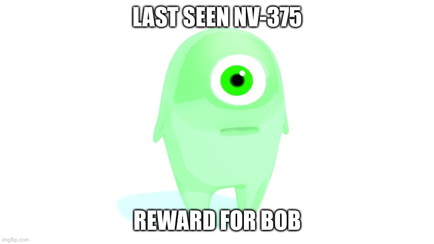 LAST SEEN NV-375; REWARD FOR BOB | image tagged in area 51 | made w/ Imgflip meme maker