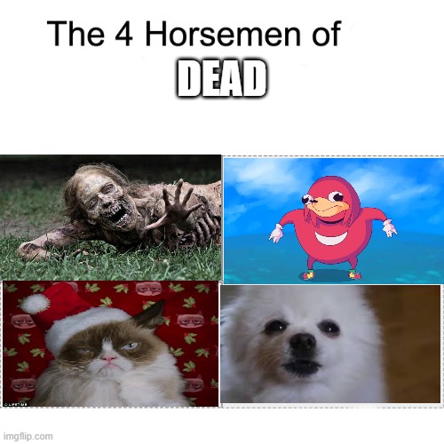 Four horsemen | DEAD | image tagged in four horsemen | made w/ Imgflip meme maker