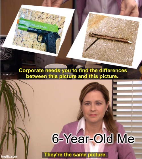 They're The Same Picture Meme | 6-Year-Old Me | image tagged in memes,they're the same picture | made w/ Imgflip meme maker