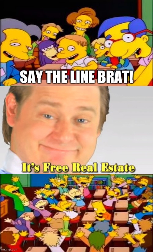 yay | SAY THE LINE BRAT! | image tagged in say the line bart simpsons | made w/ Imgflip meme maker