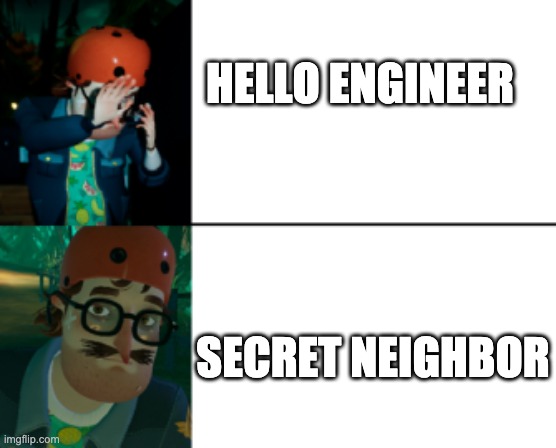 Hello Neighbor Quentin | HELLO ENGINEER; SECRET NEIGHBOR | image tagged in hello neighbor,quentin | made w/ Imgflip meme maker