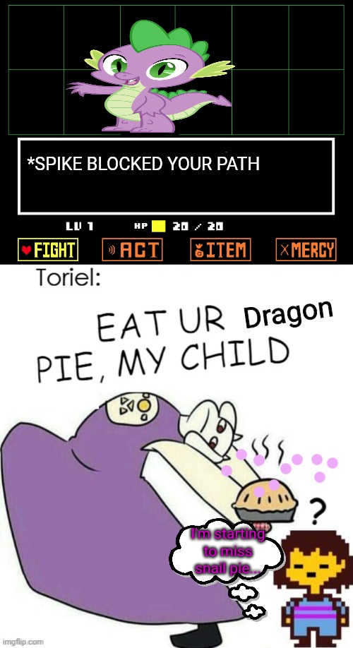 Toriel bakes everything into pies... | *SPIKE BLOCKED YOUR PATH; Dragon; I'm starting to miss snail pie... | image tagged in toriel,pie,spike,mlp,undertale | made w/ Imgflip meme maker