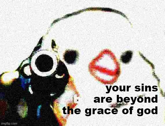 Your sins are beyond the grace of God | image tagged in your sins are beyond the grace of god,pistol,deep fried,deep fried hell,gun,reaction | made w/ Imgflip meme maker