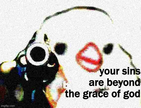 [Alt versions in comments!] | image tagged in your sins are beyond the grace of god,gun,pistol,reactions,reaction,custom template | made w/ Imgflip meme maker