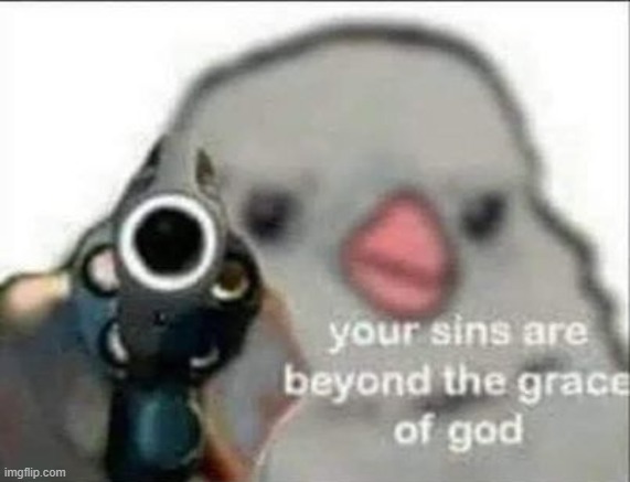 Your sins are beyond the grace of God | image tagged in your sins are beyond the grace of god | made w/ Imgflip meme maker