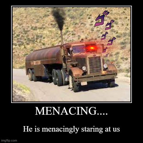 menacing | image tagged in funny,demotivationals | made w/ Imgflip demotivational maker