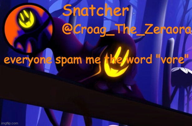 Snatcher Template | everyone spam me the word "vore" | image tagged in snatcher template | made w/ Imgflip meme maker