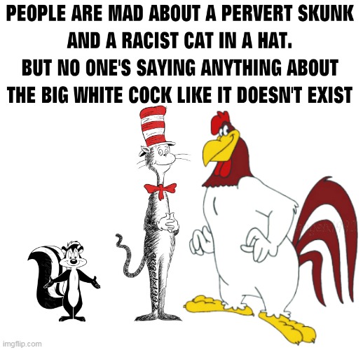 image tagged in cancel culture,pepe le pew,foghorn leghorn,cat in the hat,dr seuss,warner bros | made w/ Imgflip meme maker