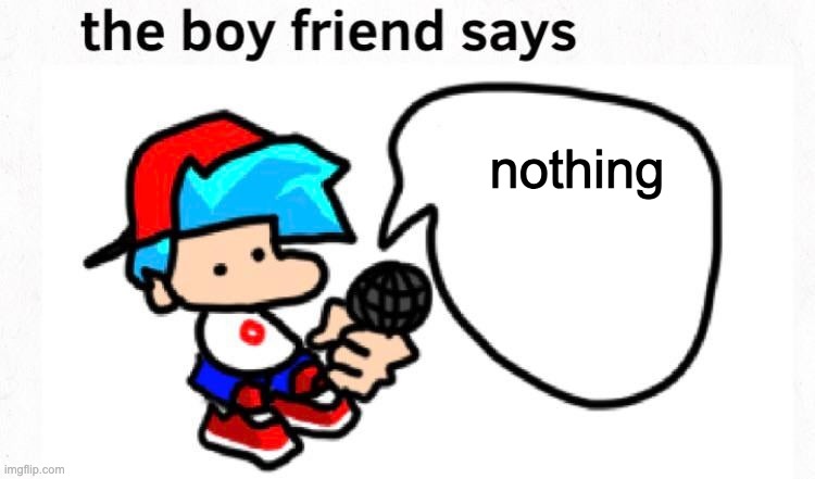 the boyfriend says | nothing | image tagged in the boyfriend says | made w/ Imgflip meme maker