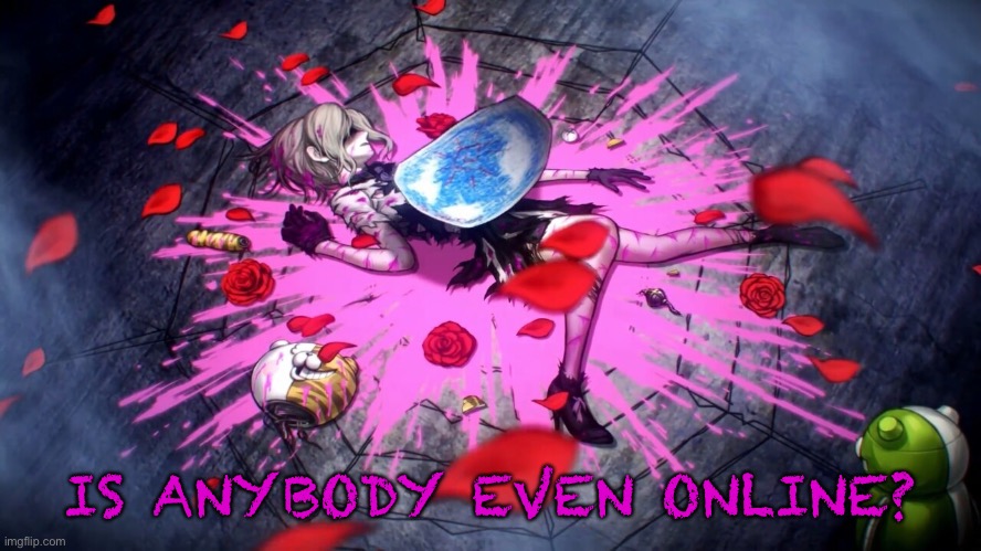IS ANYBODY EVEN ONLINE? | made w/ Imgflip meme maker