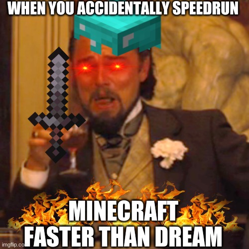 WHEN YOU ACCIDENTALLY SPEEDRUN; MINECRAFT FASTER THAN DREAM | made w/ Imgflip meme maker