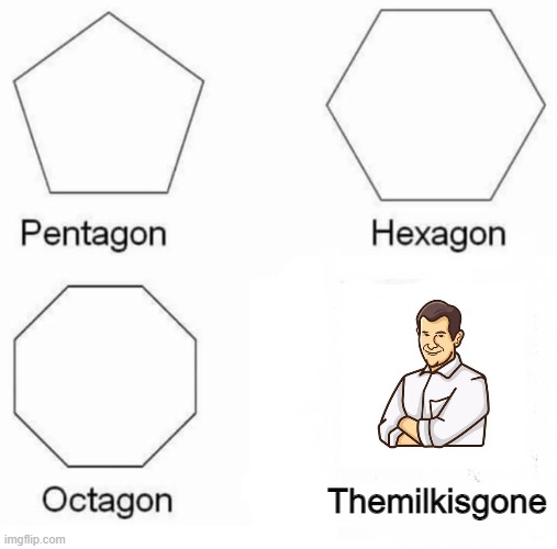 Gon | Themilkisgone | image tagged in memes,pentagon hexagon octagon | made w/ Imgflip meme maker