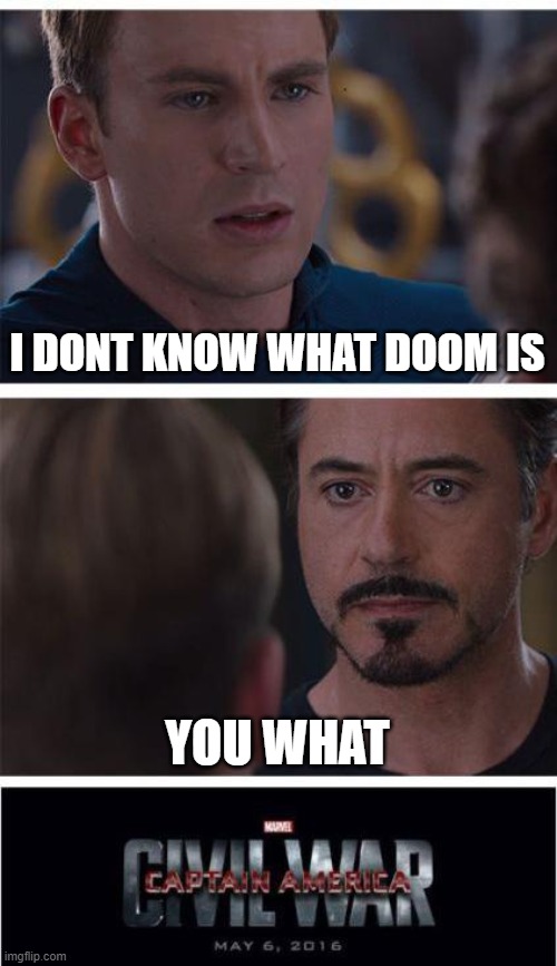 Marvel Civil War 1 | I DONT KNOW WHAT DOOM IS; YOU WHAT | image tagged in memes,marvel civil war 1 | made w/ Imgflip meme maker