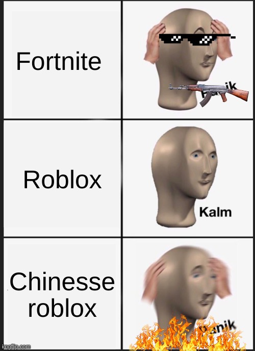 the games of rules | Fortnite; Roblox; Chinesse roblox | image tagged in memes,panik kalm panik | made w/ Imgflip meme maker