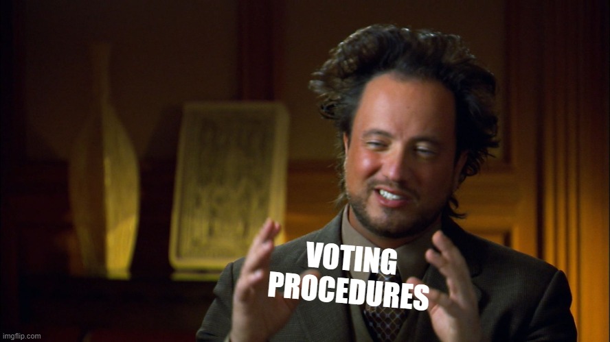 When you draft voting procedures. | VOTING PROCEDURES | image tagged in ahem bipolarism | made w/ Imgflip meme maker