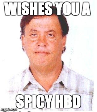 WISHES YOU A  SPICY HBD | made w/ Imgflip meme maker