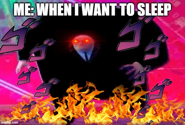 Running Kingpin | ME: WHEN I WANT TO SLEEP | image tagged in running kingpin | made w/ Imgflip meme maker