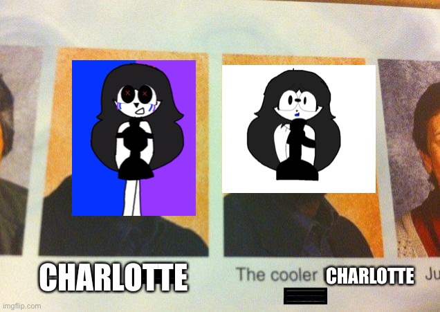 -3- *insert title about Charlotte* | CHARLOTTE; CHARLOTTE | image tagged in the cooler daniel | made w/ Imgflip meme maker