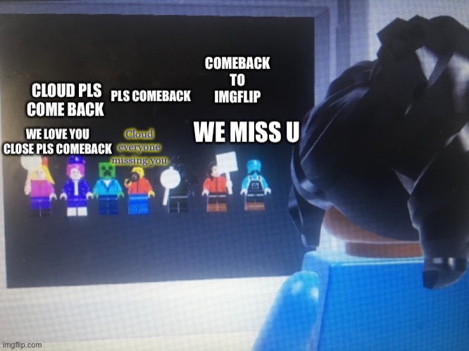 Has everyone misses cloud on imgflip | made w/ Imgflip meme maker