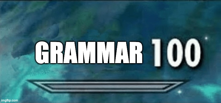 Skyrim skill meme | GRAMMAR | image tagged in skyrim skill meme | made w/ Imgflip meme maker