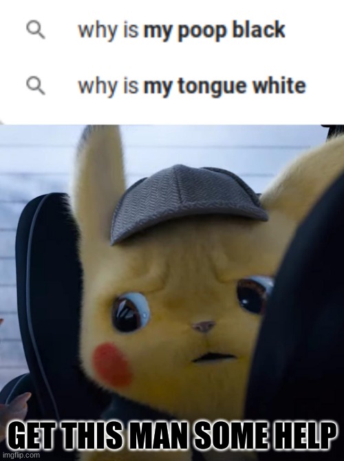 GET THIS MAN SOME HELP | image tagged in unsettled detective pikachu | made w/ Imgflip meme maker