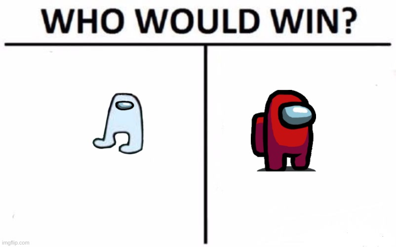 Who Would Win? | image tagged in memes,who would win,amogus,red sus | made w/ Imgflip meme maker