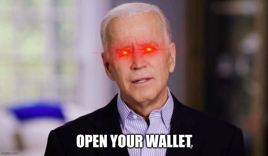 Joe Biden 2020 | OPEN YOUR WALLET | image tagged in joe biden 2020 | made w/ Imgflip meme maker