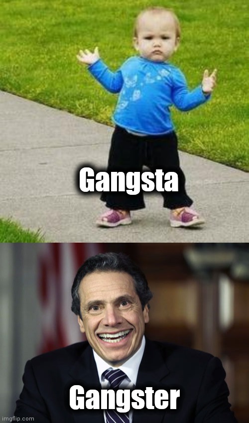 Gangsta Gangster | image tagged in gangsta baby,andrew cuomo | made w/ Imgflip meme maker