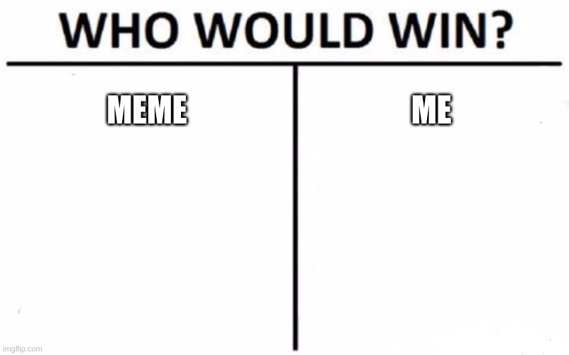 Who Would Win? Meme Imgflip