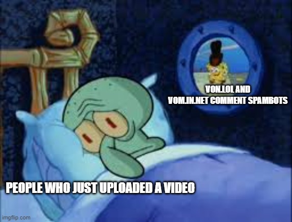 Do not click these links | VON.LOL AND VOM.IN.NET COMMENT SPAMBOTS; PEOPLE WHO JUST UPLOADED A VIDEO | image tagged in squidward can't sleep with the spoons rattling,youtube comments,comment bots,spongebob,squidward | made w/ Imgflip meme maker