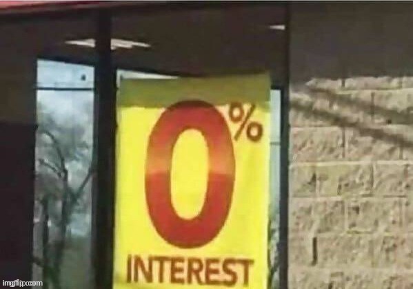 0% intrest | image tagged in 0 intrest | made w/ Imgflip meme maker