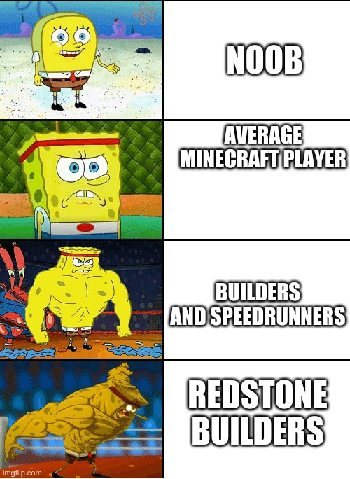 Where do you fit? | NOOB; AVERAGE MINECRAFT PLAYER; BUILDERS AND SPEEDRUNNERS; REDSTONE BUILDERS | image tagged in strong spongebob chart,minecraft,memes | made w/ Imgflip meme maker