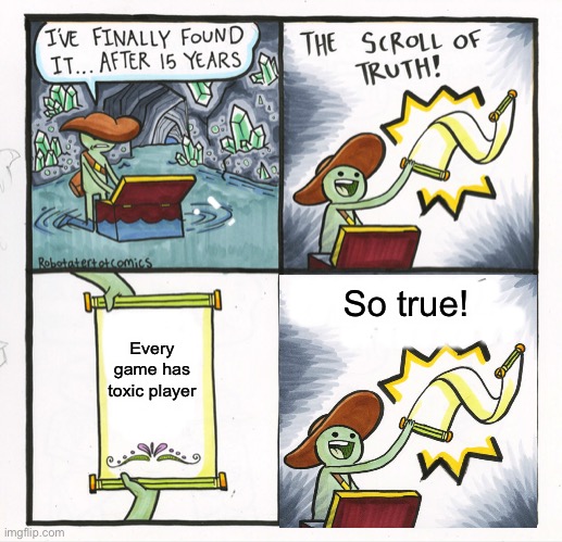Sooooo, I guess we can all agree on this | PPPPPPPP; PPPPPPPP; BBBBB; PPPPPPPP; THE SCROLL OF TRUTH; So true! Every game has toxic player | image tagged in memes,the scroll of truth,gifs,facts,truth,gaming | made w/ Imgflip meme maker