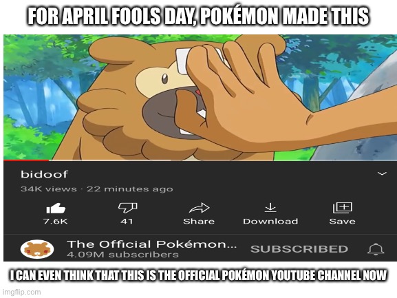 b i d o o f | FOR APRIL FOOLS DAY, POKÉMON MADE THIS; I CAN EVEN THINK THAT THIS IS THE OFFICIAL POKÉMON YOUTUBE CHANNEL NOW | image tagged in bidoof,pokemon,youtube | made w/ Imgflip meme maker