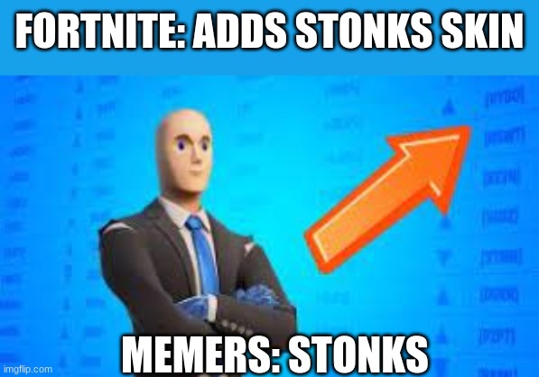 fortinte | FORTNITE: ADDS STONKS SKIN; MEMERS: STONKS | image tagged in stonks,politics lol | made w/ Imgflip meme maker
