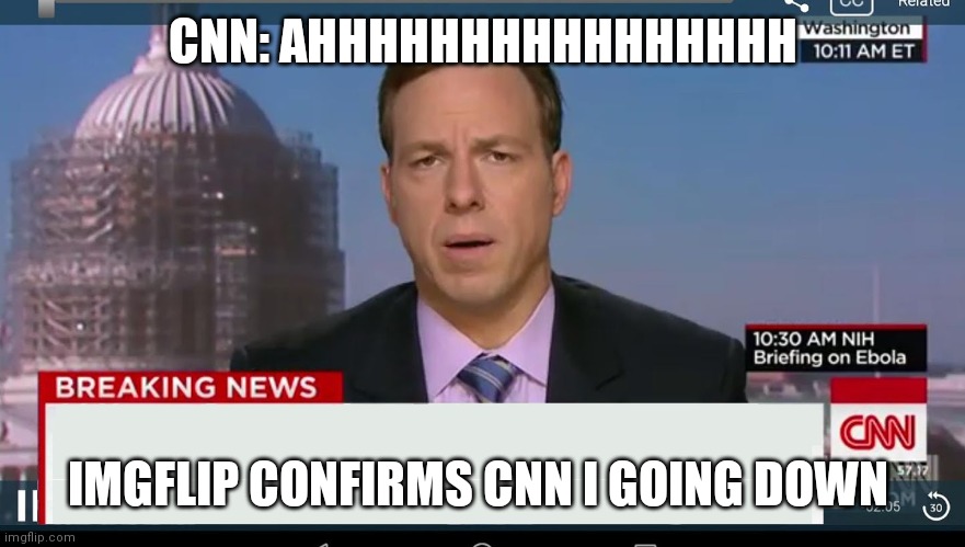 cnn breaking news template | CNN: AHHHHHHHHHHHHHHHH; IMGFLIP CONFIRMS CNN I GOING DOWN | image tagged in cnn breaking news template | made w/ Imgflip meme maker