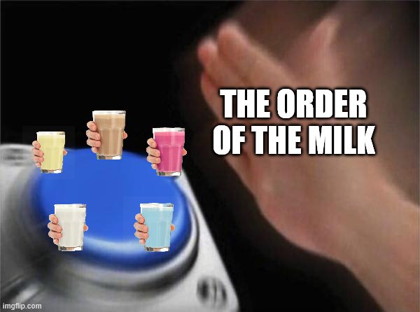 Blank Nut Button | THE ORDER OF THE MILK | image tagged in memes,blank nut button | made w/ Imgflip meme maker