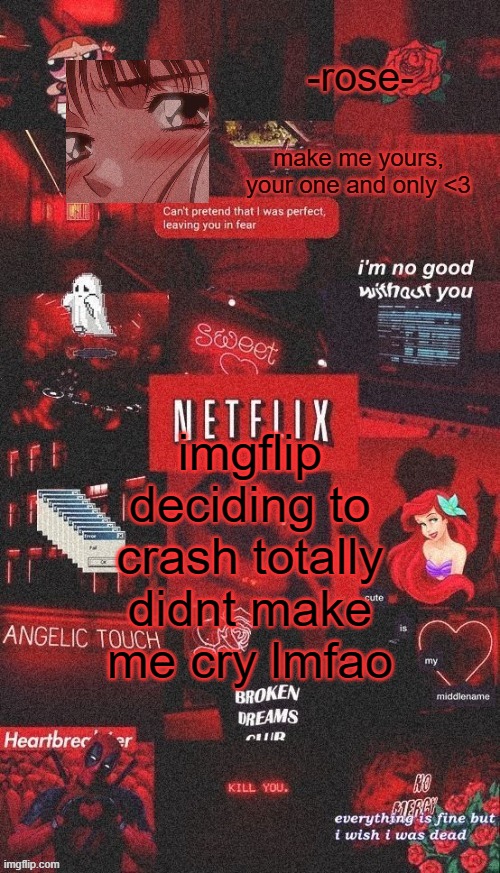 i just got scared | imgflip deciding to crash totally didnt make me cry lmfao | image tagged in netflix template | made w/ Imgflip meme maker