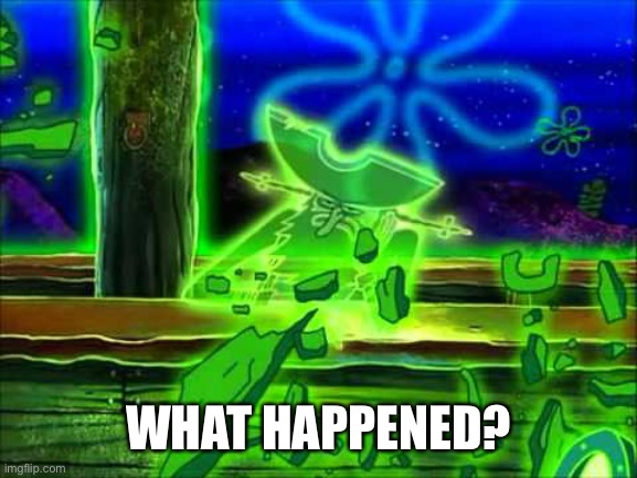 Flying Dutchman | WHAT HAPPENED? | image tagged in flying dutchman | made w/ Imgflip meme maker