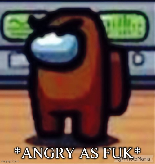 Angry | *ANGRY AS FUK* | made w/ Imgflip meme maker