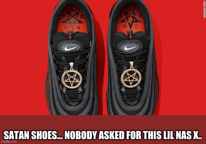 I am at a loss for words. | SATAN SHOES... NOBODY ASKED FOR THIS LIL NAS X.. | image tagged in satan,shoes,satanic,satanism | made w/ Imgflip meme maker