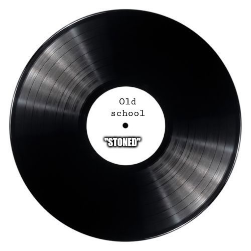 Vinyl | Old school "STONED" | image tagged in vinyl | made w/ Imgflip meme maker