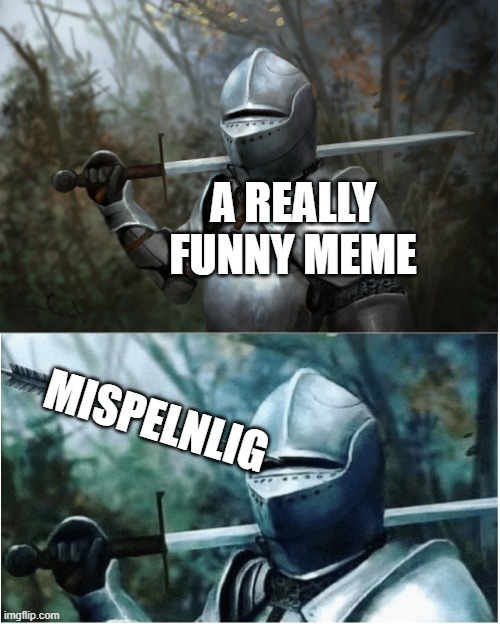Knight with arrow in helmet | A REALLY FUNNY MEME; MISPELNLIG | image tagged in knight with arrow in helmet,memes | made w/ Imgflip meme maker