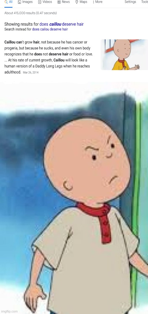 look it up seriously | image tagged in mad caillou,caillou,angry caillou,funny memes,memes,lol | made w/ Imgflip meme maker