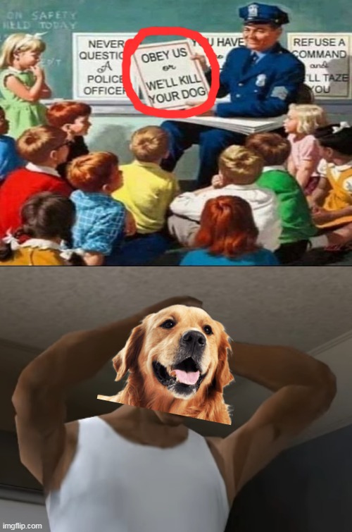 That cop is mad af with those kids | image tagged in desperate cj,police,dogs,animals,memes | made w/ Imgflip meme maker