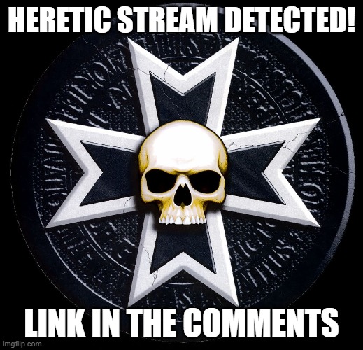 HERETIC STREAM DETECTED! LINK IN THE COMMENTS | made w/ Imgflip meme maker