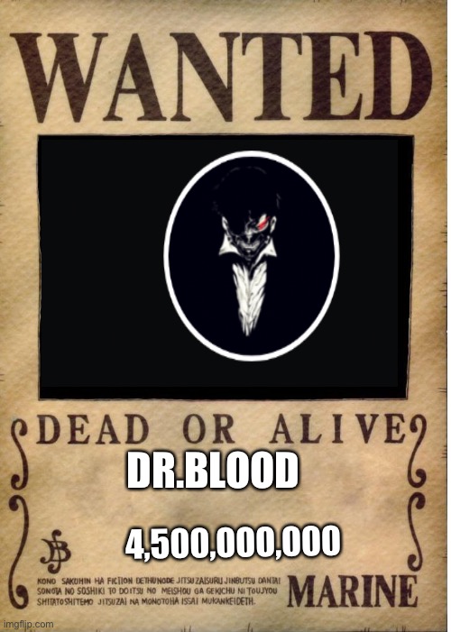 One piece wanted poster template | DR.BLOOD; 4,500,000,000 | image tagged in one piece wanted poster template | made w/ Imgflip meme maker