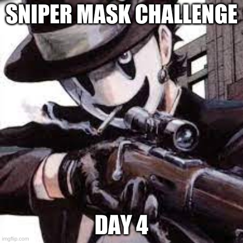 SNIPER MASK CHALLENGE; DAY 4 | made w/ Imgflip meme maker